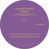 PRE-ORDER: Mermaid Chunky - Remixes 12"